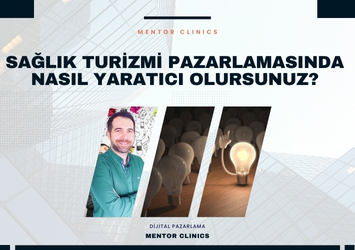 Sağlık Turizmi Pazarlamasında Nasıl Yaratıcı Olursunuz?